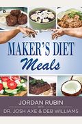 Maker's Diet Meals: Biblically-Inspired Delicious and Nutritious Recipes for the Entire Family