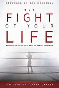 The Fight Of Your Life: Manning Up To The Challenge Of Sexual Integrity