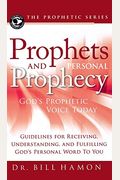 Prophets And Personal Prophecy: God's Prophetic Voice Today: Guidelines For Receiving, Understanding, And Fulfilling God's Personal Word To You