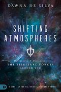 Shifting Atmospheres: Discerning And Displacing The Spiritual Forces Around You