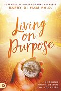 Living on Purpose: Knowing God's Design for Your Life
