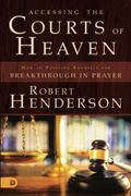 Accessing the Courts of Heaven: Positioning Yourself for Breakthrough and Answered Prayers