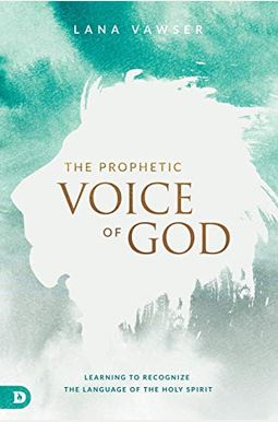 The Prophetic Voice Of God: Learning To Recognize The Language Of The Holy Spirit The Prophetic Voice Of God: Learning To Recognize The Language Of The Holy Spirit