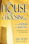 House of His Choosing...: A Solid Foundation for the 21st Century Church
