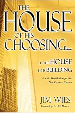 House Of His Choosing...: A Solid Foundation For The 21st Century Church House Of His Choosing...: A Solid Foundation For The 21st Century Church