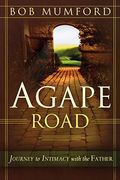 Agape Road: Journey To Intimacy With The Father