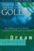 Dream Language: The Prophetic Power Of Dreams, Revelations, And The Spirit Of Wisdom