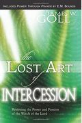 The Lost Art Of Intercession: Restoring The Power And Passion Of The Watch Of The Lord