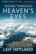 Seeing Through Heaven's Eyes: A World View That Will Transform Your Life