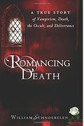 Romancing Death: A True Story Of Vampirism, Death, The Occult, And Deliverance