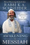 Awakening To Messiah: A Supernatural Discovery Of The Jewish Jesus