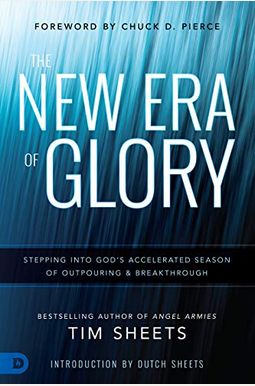 The New Era Of Glory: Stepping Into God's Accelerated Season Of Outpouring And Breakthrough The New Era Of Glory: Stepping Into God's Accelerated Season Of Outpouring And Breakthrough