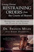 Issuing Divine Restraining Orders From The Courts Of Heaven: Restricting And Revoking The Plans Of The Enemy