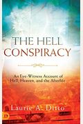 The Hell Conspiracy: An Eye-Witness Account Of Hell, Heaven, And The Afterlife
