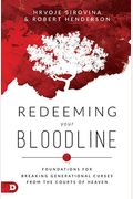 Redeeming Your Bloodline: Foundations For Breaking Generational Curses From The Courts Of Heaven