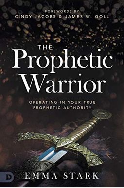 The Prophetic Warrior: Operating in Your True Prophetic Authority The Prophetic Warrior: Operating in Your True Prophetic Authority