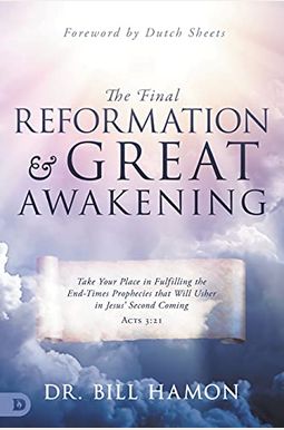 The Final Reformation And Great Awakening: Take Your Place In Fulfilling The End-Times Prophecies That Will Usher In Jesus' Second Coming The Final Reformation And Great Awakening: Take Your Place In Fulfilling The End-Times Prophecies That Will Usher In Jesus' Second Coming