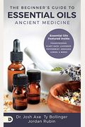 The Beginner's Guide to Essential Oils: Ancient Medicine