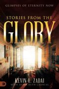 Stories From The Glory: Glimpses Of Eternity Now