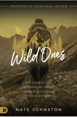 The Wild Ones: The Pioneer Call of Emerging Voices from the Wilderness to the Frontlines The Wild Ones: The Pioneer Call of Emerging Voices from the Wilderness to the Frontlines
