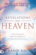 Revelations from Heaven: A True Account of Death, the Afterlife, and 31 Supernatural Discoveries