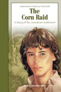 The Corn Raid: A Story Of The Jamestown Settlement