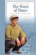 The Worst Of Times: A Story Of The Great Depression