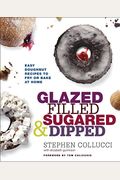 Glazed, Filled, Sugared & Dipped: Easy Doughnut Recipes To Fry Or Bake At Home: A Baking Book