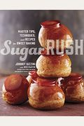 Sugar Rush: Master Tips, Techniques, And Recipes For Sweet Baking