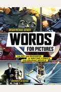 Words For Pictures: The Art And Business Of Writing Comics And Graphic Novels