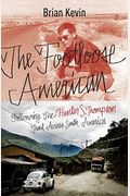 The Footloose American: Following The Hunter S. Thompson Trail Across South America