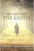 My Sisters The Saints: A Spiritual Memoir
