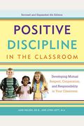 Positive Discipline In The Classroom: Developing Mutual Respect, Cooperation, And Responsibility In Your Classroom