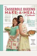 The Casserole Queens Make-A-Meal Cookbook: Mix And Match 100 Casseroles, Salads, Sides, And Desserts