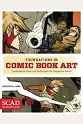 Foundations In Comic Book Art: Scad Creative Essentials (Fundamental Tools And Techniques For Sequential Artists)