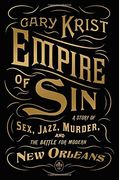 Empire Of Sin: A Story Of Sex, Jazz, Murder, And The Battle For Modern New Orleans