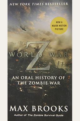 World War Z: An Oral History Of The Zombie War World War Z: An Oral History Of The Zombie War