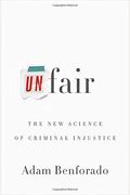 Unfair: The New Science Of Criminal Injustice