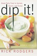 Dip It!: Great Party Food to Spread, Spoon, and Scoop