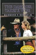 The Rancher Takes A Wife: A True Account Of Life On The Last Great Cattle Frontier