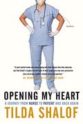 Opening My Heart: A Journey From Nurse To Patient And Back Again