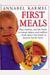 First Meals: Fast, Healthy, And Fun Foods To Tempt Infants And Toddlers-- From Baby's First Foods To Favorite Family Feasts