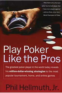 Play Poker Like The Pros: The Greatest Poker Player In The World Today Reveals His Million-Dollar-Winning Strategies To The Most Popular Tournam Play Poker Like The Pros: The Greatest Poker Player In The World Today Reveals His Million-Dollar-Winning Strategies To The Most Popular Tournam