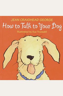 How To Talk To Your Dog How To Talk To Your Dog