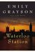 Waterloo Station: A Novel (Grayson, Emily)