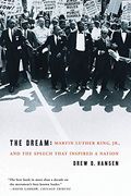 The Dream: Martin Luther King, Jr., And The Speech That Inspired A Nation