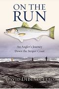 On The Run: An Angler's Journey Down The Striper Coast