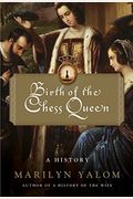 Birth Of The Chess Queen: A History