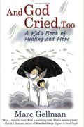 And God Cried, Too: A Kid's Book Of Healing And Hope