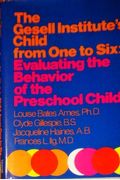 The Gesell Institute's Child From One To Six: Evaluating The Behavior Of The Preschool Child